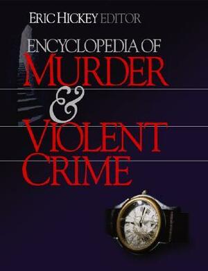 Encyclopedia of Murder and Violent Crime by Eric Hickey, Elliott Leyton, Michael W. Smithson