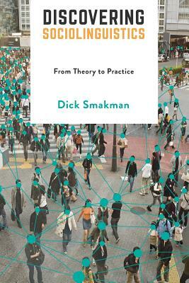 Discovering Sociolinguistics: From Theory to Practice by Dick Smakman