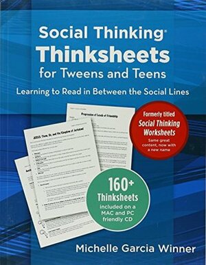 Social Thinking Thinksheets for Tweens and Teens: Learning to Read In-Between the Social Lines by Michelle Garcia Winner