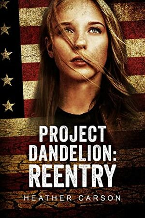 Project Dandelion: Reentry by Heather Carson