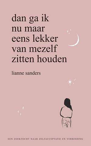 Dan ga ik nu maar eens lekker van mezelf zitten houden by Lianne Sanders