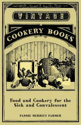Food and Cookery for the Sick and Convalescent by Fannie Merritt Farmer