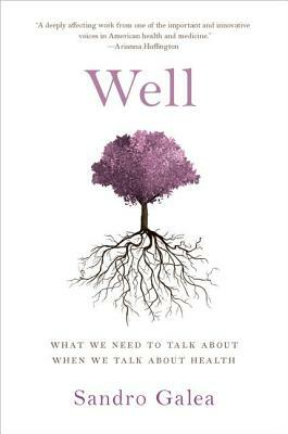 Well: What We Need to Talk about When We Talk about Health by Sandro Galea