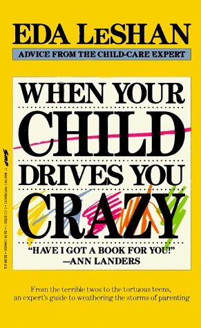 When Your Child Drives You Crazy by Eda J. LeShan