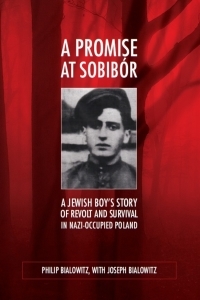 A Promise at Sobibór: A Jewish Boy's Story of Revolt and Survival in Nazi-Occupied Poland by Joseph Bialowitz, Philip Bialowitz, Władysław Bartoszewski