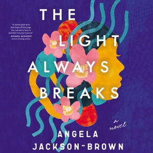 The Light Always Breaks by Angela Jackson-Brown