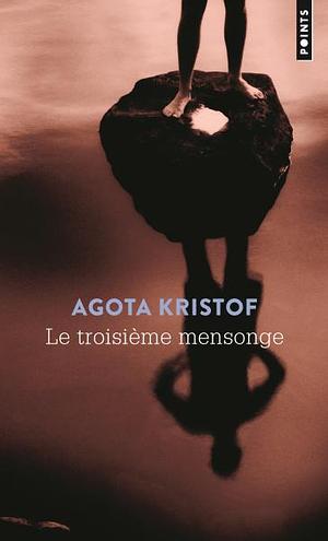 Le Troisième mensonge by Ágota Kristóf