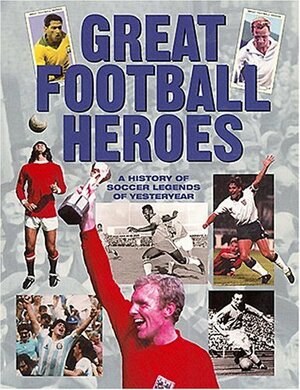 Great Football Heroes by Geoff Tibballs