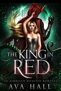 The King in Red: An Eldritch Monster Romance by Ava Hall