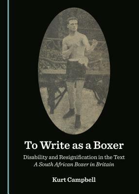 To Write as a Boxer: Disability and Resignification in the Text a South African Boxer in Britain by 