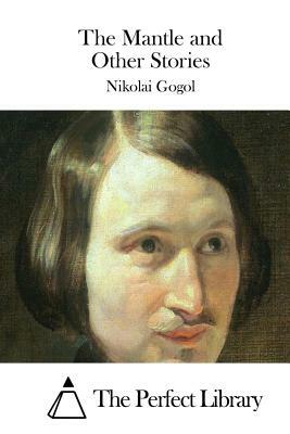 The Mantle and Other Stories by Nikolai Gogol