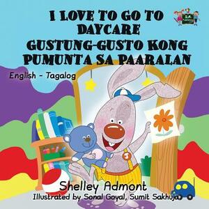 I Love to Go to Daycare: English Tagalog Bilingual Edition by Kidkiddos Books, Shelley Admont