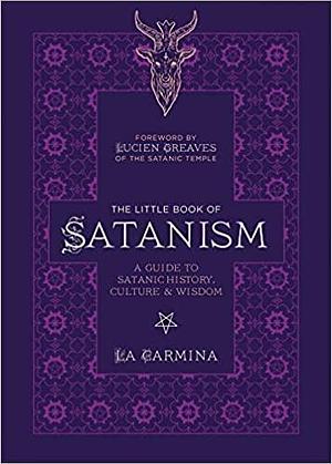 The Little Book of Satanism: A Guide to Satanic History, Culture, and Wisdom by La Carmina