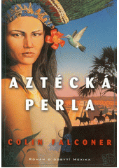 Aztécká perla by Colin Falconer