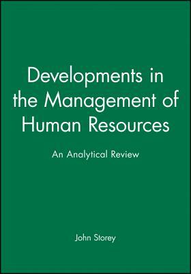 Developments in the Management of Human Resources: An Analytical Review by John Storey