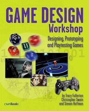 Game Design Workshop: Designing, Prototyping, & Playtesting Games by Tracy Fullerton