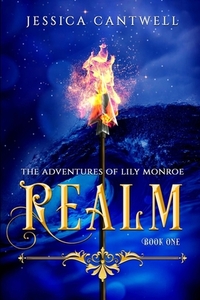 Realm: The Adventures of Lily Monroe by Jessica Cantwell