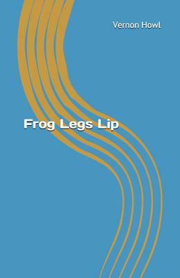 Frog Legs Lip by Vernon Howl