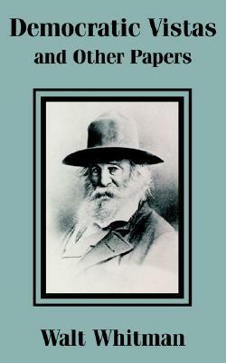 Democratic Vistas and Other Papers by Walt Whitman