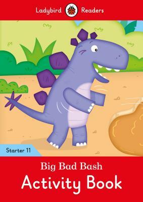 Big Bad Bash Activity Book - Ladybird Readers Starter Level 11 by Ladybird