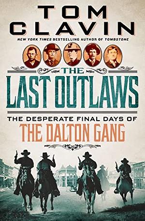 The Last Outlaws: The Desperate Final Days of the Dalton Gang by Tom Clavin