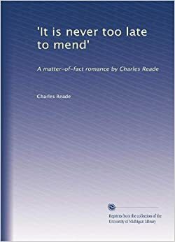 It is Never Too Late to Mend by Charles Reade