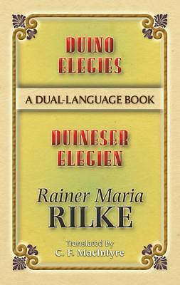 Duino Elegies/Duineser Elegien: A Dual-Language Book by C. F. Macintyre, Rainer Maria Rilke