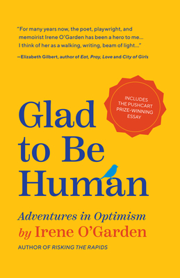 Glad to Be Human: Adventures in Optimism (Positive Thinking Book, for Fans of Learned Optimism, Anne Lamott, or Elizabeth Gilbert) by Irene O'Garden