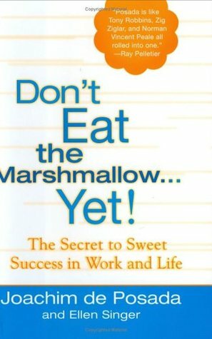 Don't Eat the Marshmallow Yet!: The Secret to Sweet Success in Work and Life by Ellen Singer, Joachim de Posada