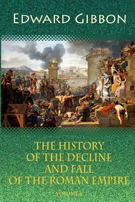 The History of the Decline and Fall of the Roman Empire. Volume 4 by Edward Gibbon