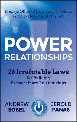 Power Relationships: Grow Your Network, Engage Others, and Build Clients for Life by Andrew C. Sobel