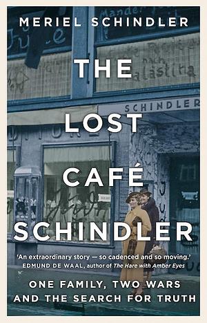 The Lost Cafe Schindler: One family, two wars and the search for truth by Meriel Schindler, Meriel Schindler