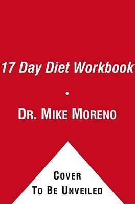 The 17 Day Diet Workbook: Your Guide to Healthy Weight Loss with Rapid Results by Mike Moreno