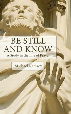 Be Still and Know by Arthur Michael Ramsey