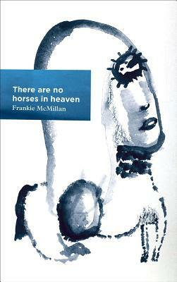 There Are No Horses in Heaven by Frankie McMillan