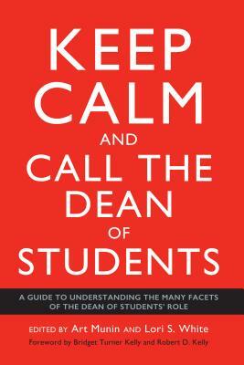 Keep Calm and Call the Dean of Students: A Guide to Understanding the Many Facets of the Dean of Students' Role by 