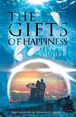 The Gifts of Happiness by Oliver Smuhar