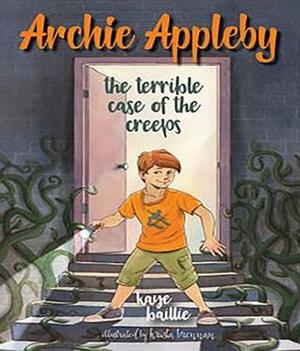 Archie Appleby: The Terrible Case of the Creeps by Krista Brennan, Kaye Baillie