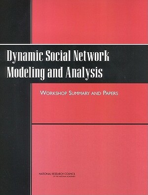 Dynamic Social Network Modeling and Analysis: Workshop Summary and Papers by Board on Behavioral Cognitive and Sensor, Division of Behavioral and Social Scienc, National Research Council