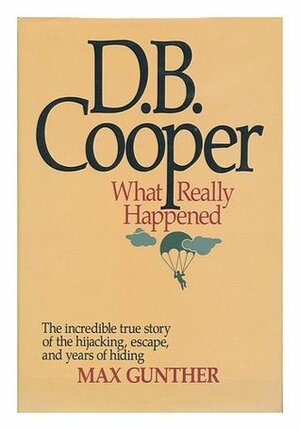 D. B. Cooper: What Really Happened by Max Gunther