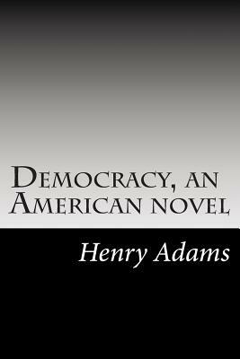 Democracy, an American novel by Henry Adams