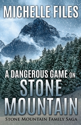 A Dangerous Game on Stone Mountain: A Family Saga by Michelle Files