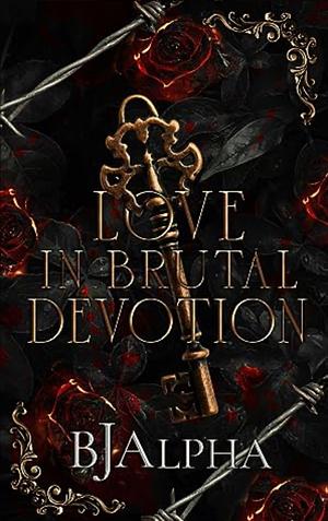 Love in Brutal Devotion by BJ Alpha, BJ Alpha