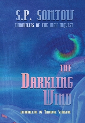 The Darkling Wind: Chronicles of the High Inquest by S. P. Somtow