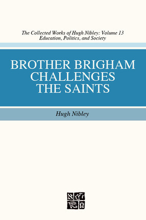 Brother Brigham Challenges the Saints by Shirley S. Ricks, Hugh Nibley, Don E. Norton