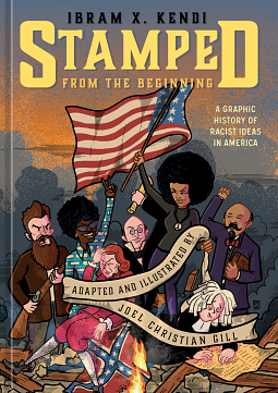 Stamped from the Beginning: A Graphic History of Racist Ideas in America by Ibram X. Kendi, Joel Christian Gill