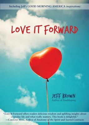 Love It Forward by Jeff Brown