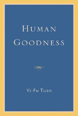 Human Goodness by Yi-Fu Tuan