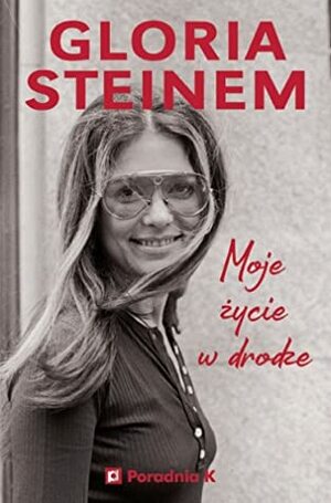 Moje życie w drodze by Gloria Steinem, Anna Dzierzgowska