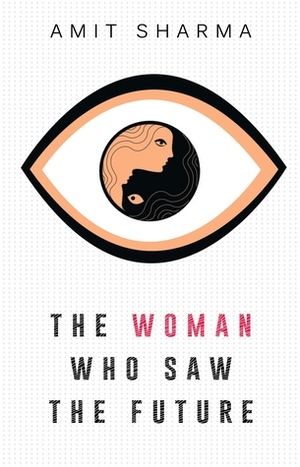The Woman Who Saw the Future by Amit Sharma